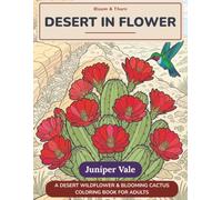 Desert in Flower: A Desert Wildflower & Blooming Cactus Coloring Book for Adults - Bold, Easy-to-Color Cactus Flowers & Wildflowers on Richly Detailed ... Relaxation & Stress Relief (Bloom & Thorn)