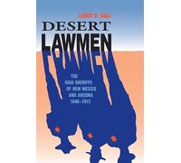 Desert Lawmen: The High Sheriffs of New Mexico and Arizona 1846-1912