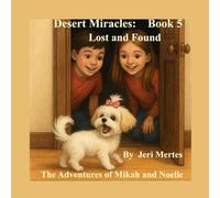 Desert Miracles Book 5 Lost and Found: The Adventures of Mikah and Noelle (Desert Miracles: The Adventures of Mikah and Noelle)