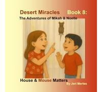 Desert Miracles Book 8: The Adventures of Mikah and Noelle: House & Mouse Matters (Desert Miracles: The Adventures of Mikah and Noelle)