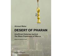 Desert of Pharan: Unofficial Histories Behind the Mass Expansion of Makkah