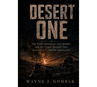 Desert One: The Eight Americans Left Behind and the Failed Mission That Remade U.S. Special Operations