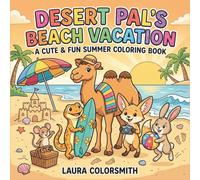 Desert Pal's Beach Vacation - A Cute & Fun Summer Coloring Book: Bold and Easy Beach Vacation Coloring Pages with Camels, Foxes, Lizards, Rabbits, and Mice for Kids