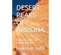 DESERT PEAKS OF ARIZONA: TRAILS BEYOND THE GRAND CANYON