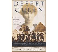 Desert Queen: The Extraordinary Life of Gertrude Bell: Adventurer, Adviser to Kings, Ally of Lawrence of Arabia