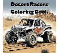 Desert Racers Coloring Book: Includes 25 Illustrations to Color Along With Five Blank Sheets to Draw your Own! (All Things That Go!)
