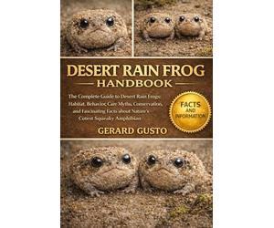 DESERT RAIN FROG HANDBOOK: The Complete Guide to Desert Rain Frogs: Habitat, Behavior, Care Myths, Conservation, and Fascinating Facts about Nature’s Cutest Squeaky Amphibian