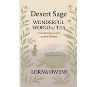 Desert Sage Wonderful World of Tea: From Ancient Leaves to Modern Wellness