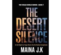 Desert Silence: The Vegas Shield - Book 7 (The Vegas Shield - crime fiction series set in near-future Las Vegas (early 2050s))