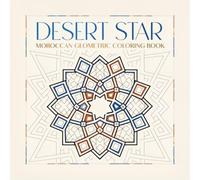 Desert Star Moroccan Geometric Coloring Book: 40 Islamic Star Polygon and Geometric Floral Designs Inspired by the Medinas of Fes and Marrakech
