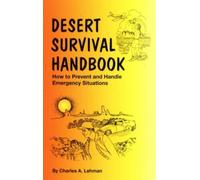 Desert Survival Handbook: How to Prevent & Handle Emergency Situations (Outdoor and Nature)