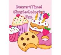 Desert Time! Simple Coloring Fun: Big, Yummy Desserts for Little Hands to Color