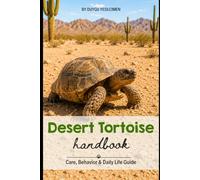 Desert Tortoise Handbook: Care, Behavior & Daily Life Guide / The Complete Desert Tortoise Care Guide