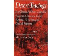 Desert Tracings: Six Classic Arabian Odes by 'Alqama, Shánfara, Labíd, 'Antara, Al-A'Sha, and Dhu Al-Rúmma (Wesleyan Poetry in Translation)