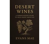 Desert Wines: A Connoisseur's Guide to Arid Grape Varieties