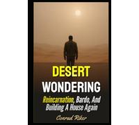 Desert Wondering: Reincarnation, Bardo, And Building A House Again (Redpilled Wisdom (satire))