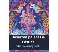 Deserted Palaces & Castles: A Detailed Adult Coloring Book Featuring Abandoned Royal Estates, Gothic Architecture, and Forgotten Interior Grandeur (Lost Civilizations & Ancient Worlds)