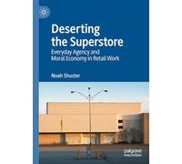 Deserting the Superstore: Everyday Agency and Moral Economy in Retail Work