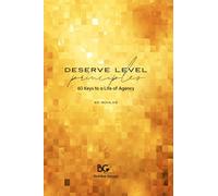 Deserve Level Principles: 60 Keys to a Life of Agency