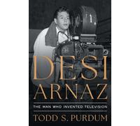 Desi Arnaz : The Man Who Invented Television