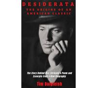 Desiderata the Origins of an American Classic: The Story Behind Max Ehrmann’s Poem and Excerpts from a New Biography