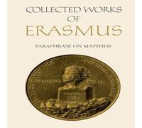 Desiderius Erasmus Collected Works of Erasmus : Paraphrase on Matthew, Volume 45 Desiderius Erasmus Multicolor