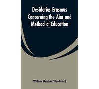Desiderius Erasmus Concerning the Aim and Method of Education