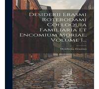 Desiderius Erasmus Desiderii Erasmi Roterodami Colloquia Familiaria Et Encomium Desiderius Erasmus Multicolor