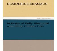 Desiderius Erasmus In Praise of Folly Illustrated with Many Curious Cuts Paperback Book Desiderius Erasmus Multicolor