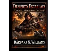 Desierto Carmesí: La guía completa del juego: El compendio definitivo de Pywel: De Sangre en la Arena al Dragón Estrella Negra: una guía táctica ... y un análisis de la tradición metafísica.