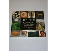Design!: A Lively Guide to Design Basics for Artists and Craftspeople