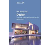 Design: A Practical Guide to RIBA Plan of Work 2013 Stages 2 and 3 (RIBA Stage Guide)