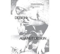 Design Against Design: Cause and Consequence of a Dissident Graphic Practice