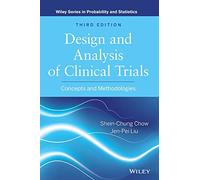 Design and Analysis of Clinical Trials: Concepts and Methodologies (Wiley Series in Probability and Statistics)