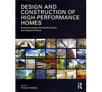 Design and Construction of High-Performance Homes: Building Envelopes, Renewable Energies and Integrated Practice