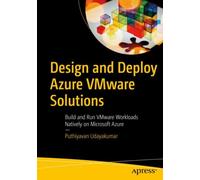 Design and Deploy Azure VMware Solutions : Build and Run VMware Workloads Natively on Microsoft Azure