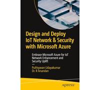 Design and Deploy IoT Network & Security with Microsoft Azure: Embrace Microsoft Azure for IoT Network Enhancement and Security Uplift