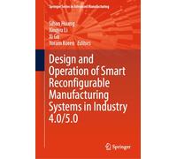 Design and Operation of Smart Reconfigurable Manufacturing Systems in Industry 4.0/5.0 (Springer Series in Advanced Manufacturing)