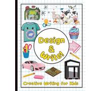 Design and Write Creative Summer Activity Book for Kids: Design a Garden, Tiny House, Back Yard, Animal Sanctuary for Fun Summer Writing Practice ... Fantasy, Opinion & Persuasive Writing)