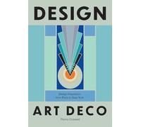 Design: Art Deco: Design Inspiration from Paris to New York