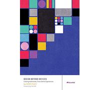 Design Beyond Devices: Creating Multimodal, Cross-Device Experiences