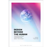 Design Beyond the Human : Transdisciplinary Conversations about the Planet