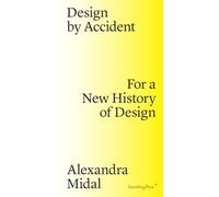 Design by Accident: For a New History of Design (Sternberg Press)
