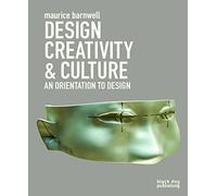 Design, Creativity and Culture: An Orientation to Design