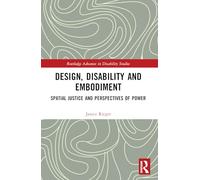 Design, Disability and Embodiment: Spatial Justice and Perspectives of Power (Routledge Advances in Disability Studies)