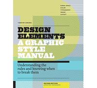 Design Elements, 2nd Edition: Understanding the rules and knowing when to break them - Updated and Expanded