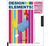 Design Elements, Using Images to Create Graphic Impact: A Graphic Style Manual for Effective Image Solutions in Graphic Design
