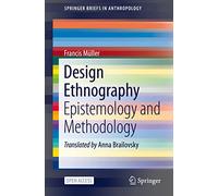 Design Ethnography: Epistemology and Methodology (SpringerBriefs in Anthropology)