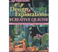 Design Explorations for the Creative Quilter: Easy-to-follow Lessons for Dynamic Abstract Art Quilts