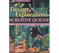 Design Explorations for the Creative Quilter: Easy-to-follow Lessons for Dynamic Abstract Art Quilts